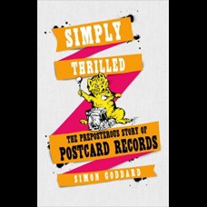 Simply Thrilled : The Preposterous Story of Postcard Records