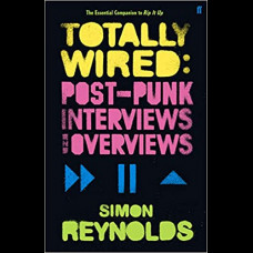 Totally Wired : Postpunk Interviews and Overviews