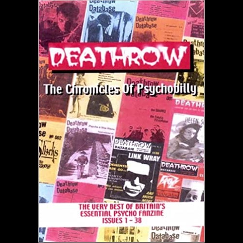 Deathrow: The Chronicles Of Psychobilly : The Very Best of Britain's Essential PSycho Fanzine, Issues 1-38