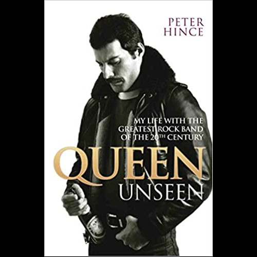 Queen Unseen - My Life with the Greatest Rock Band of the 20th Century