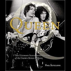 Queen : The Ultimate Illustrated History of the Crown Kings of Rock
