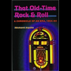 That Old-Time Rock & Roll : A Chronicle of an Era, 1954-63