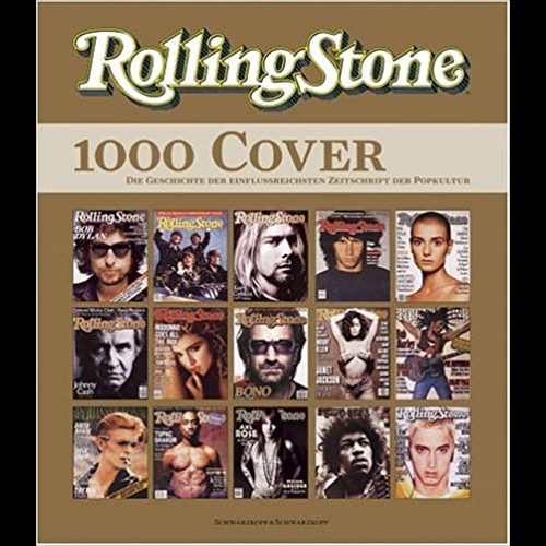 Rolling Stone. 1000 Cover - - Die Geschichte der einflussreichsten Zeitschrift der Popkultur