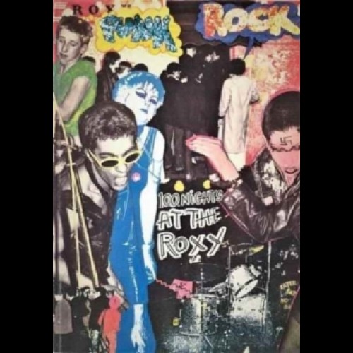 ROXY 100 Nights at the Roxy: Punk London 1976-77