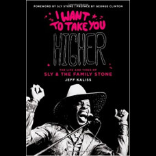 I Want to Take You Higher : The Life and Times of Sly & the Family Stone