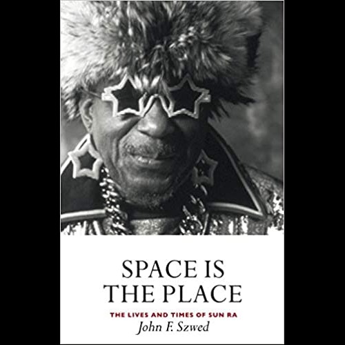 Space is the Place : The Lives and Times of Sun Ra