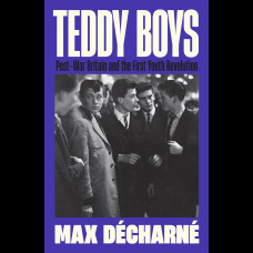 Teddy Boys : Post-War Britain and the First Youth Revolution