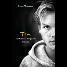 Tim - The Official Biography of Avicii