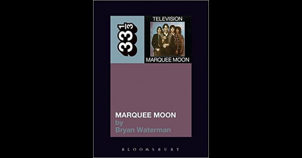 Marquee Moon a book by Bryan Waterman