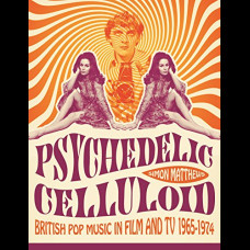 Psychedelic Celluloid : British Pop Music in Film & TV 1965 - 1974