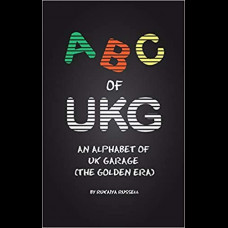 ABC of UKG : An Alphabet of UK Garage (the Golden Era)