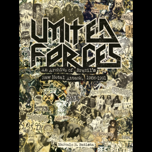 United Forces : An Archive of Brazil's Raw Metal Attack, 1986-1991