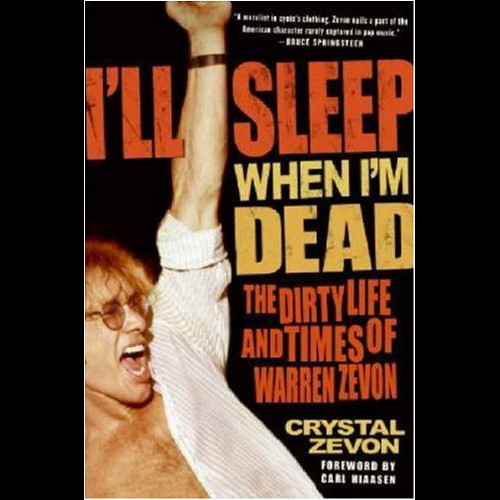 I'll Sleep When I'm Dead : The Dirty Life and Times of Warren Zevon