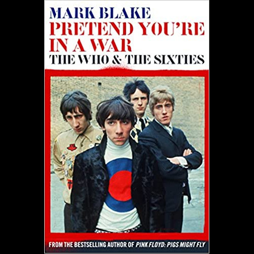 Pretend You're In A War : The Who and the Sixties