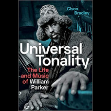 Universal Tonality : The Life and Music of William Parker