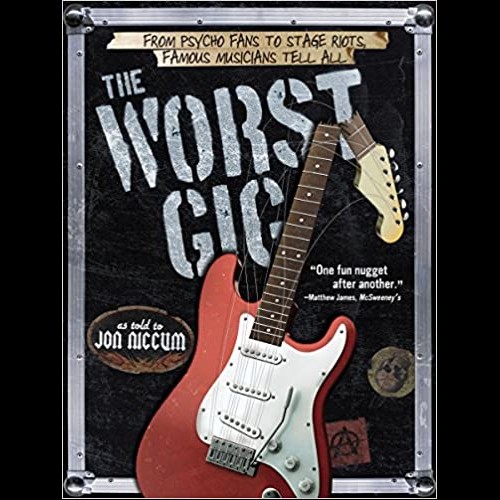 The Worst Gig : From Psycho Fans to Stage Riots, Famous Musicians Tell All